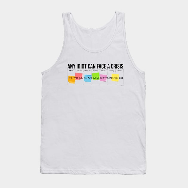 Any Idiot Can Face A Crisis Tank Top by INLE Designs